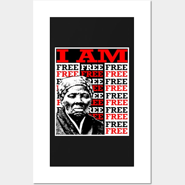 HARRIET TUBMAN-I AM FREE Wall Art by truthtopower